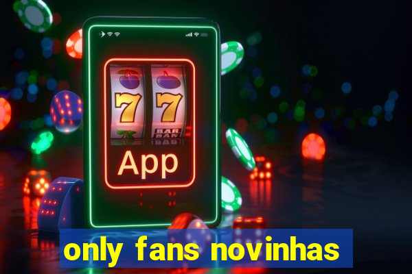 only fans novinhas